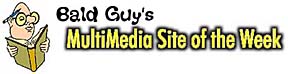 Bald Guy's Multimedia Site of the Week