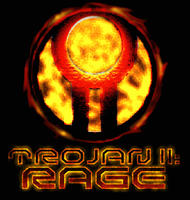 TROJAN II: 
	RAGE