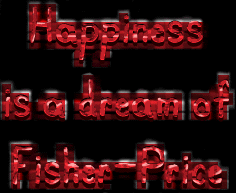 Happiness is a dream of Fisher-Price