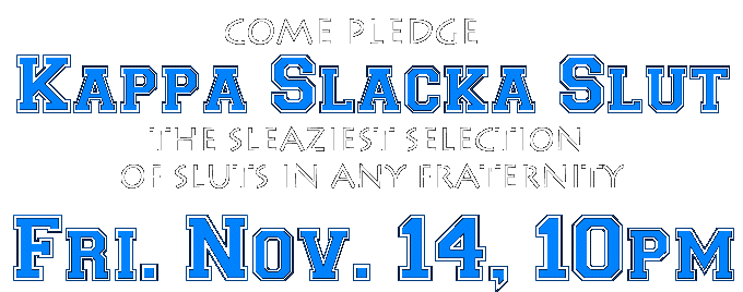 [Kappa Slacka Slut, Friday, November 10th at 10pm!]